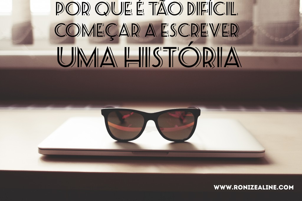 Por que é tão difícil começar a escrever uma história
