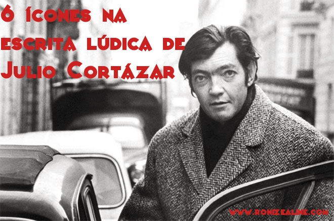 6 ícones na escrita lúdica de Julio Cortázar