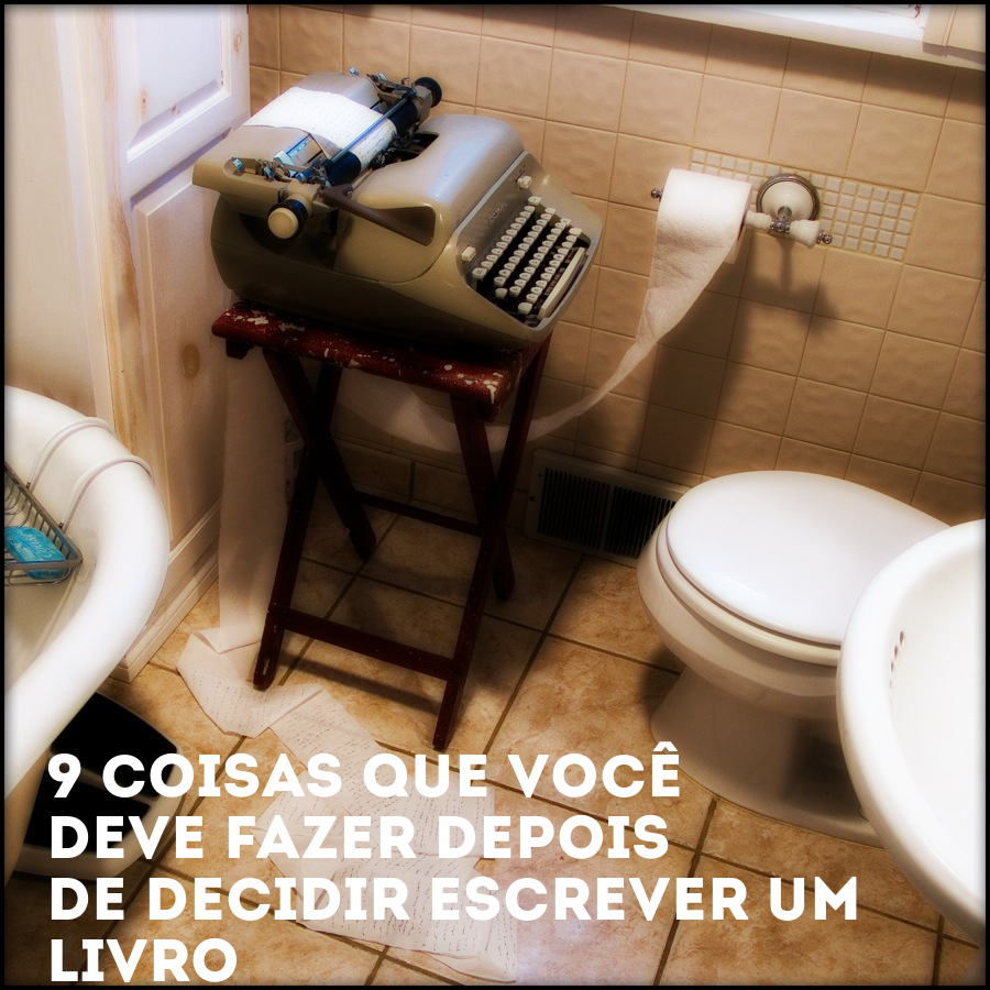 9 coisas que você deve fazer depois de decidir escrever um livro