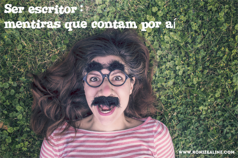 Ser escritor: mentiras que contam por aí