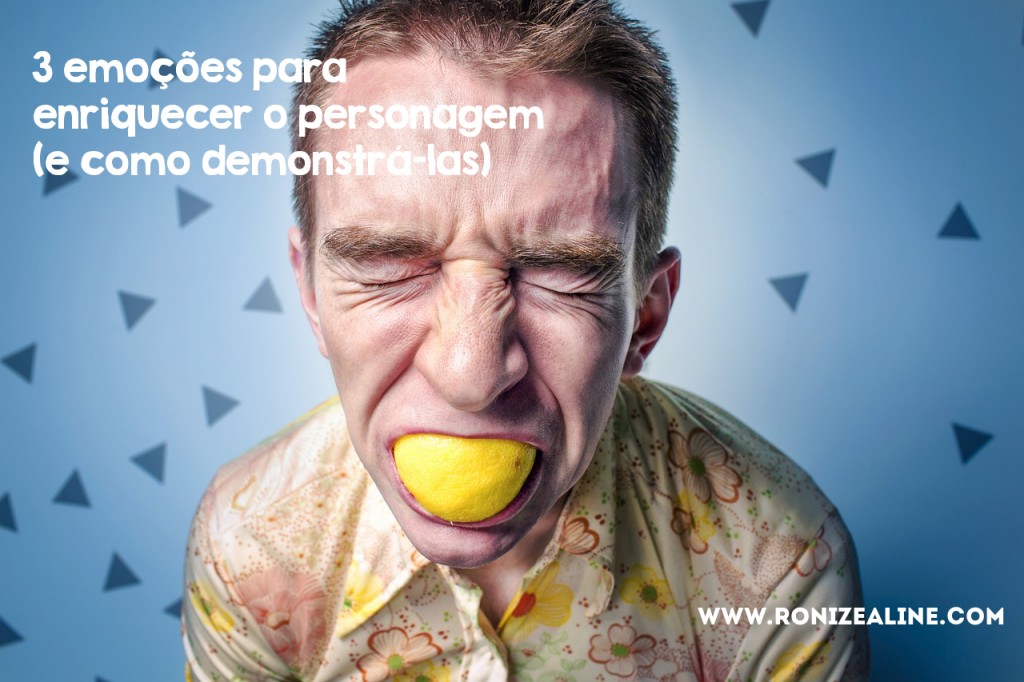 3 emoções para enriquecer o personagem (e como demonstrá-las)