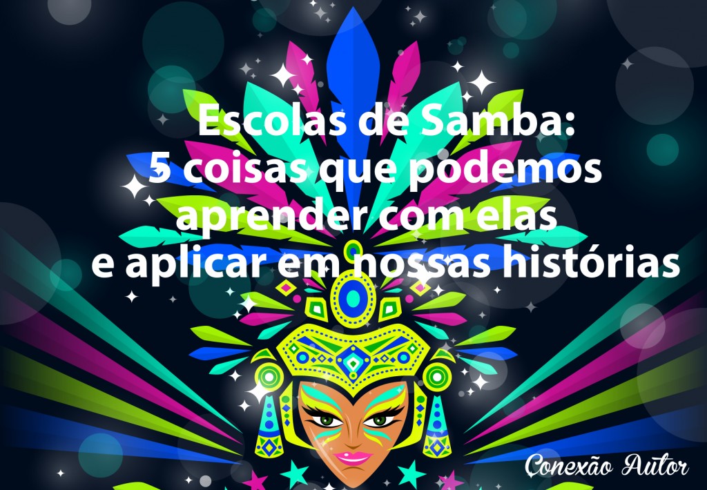Escolas de Samba: 5 coisas que podemos aprender com elas e aplicar em nossas histórias