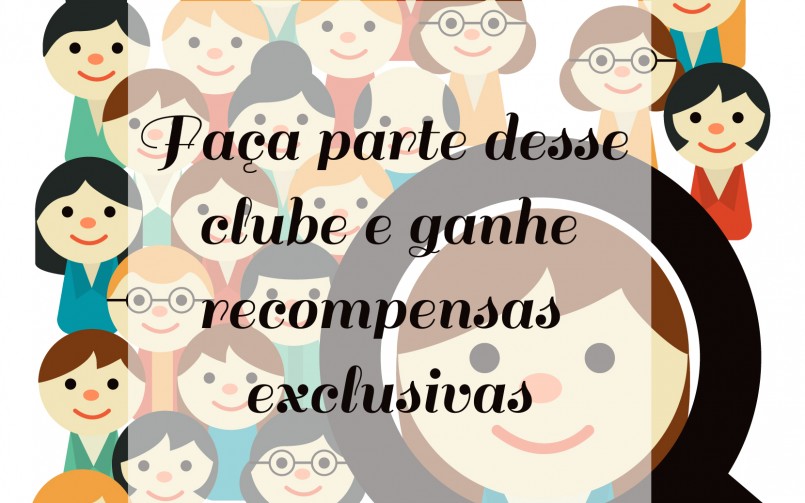 Faça parte desse clube e ganhe recompensas exclusivas