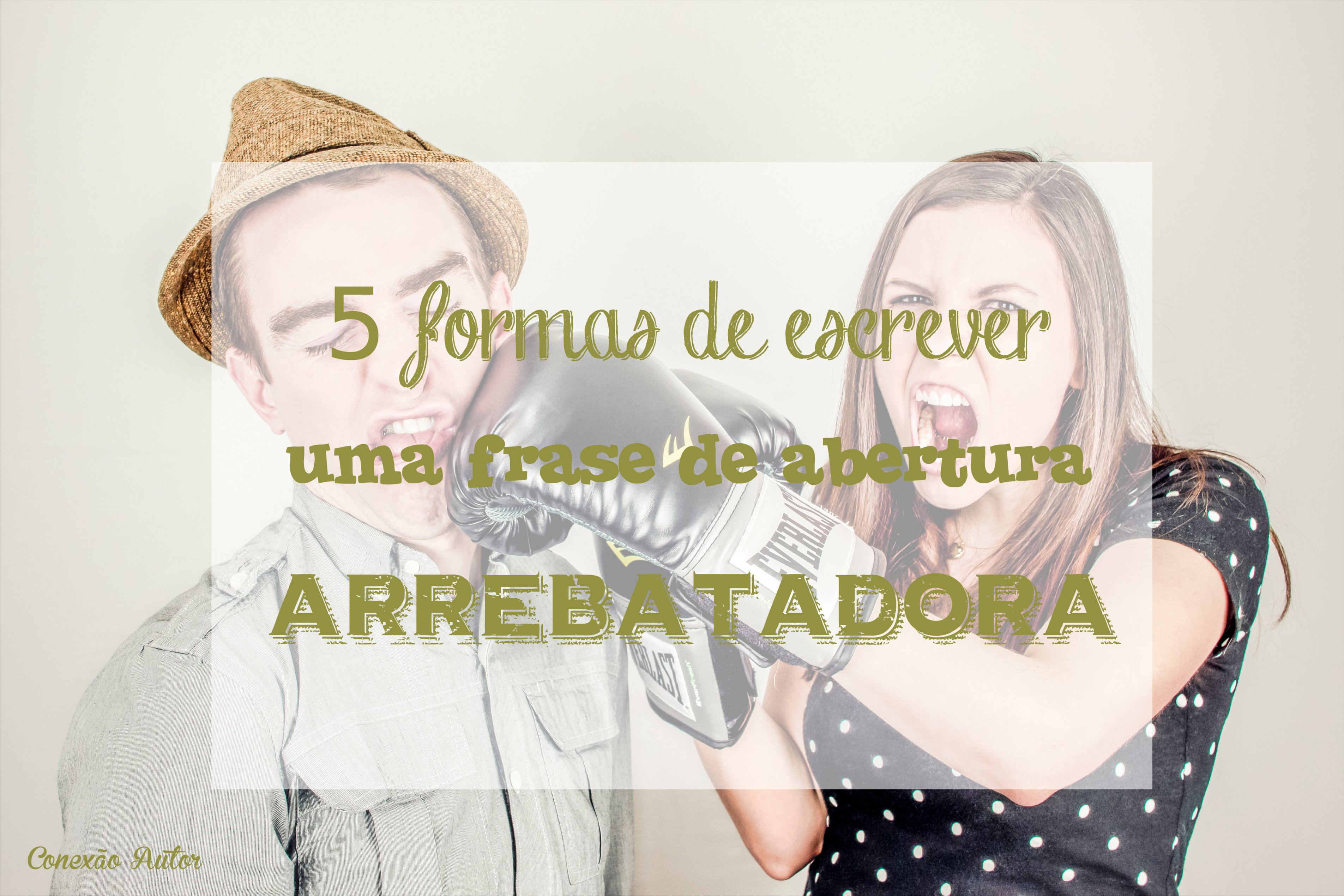 5 formas de escrever uma frase de abertura arrebatadora