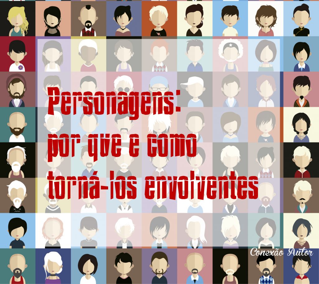 Personagens: por que e como torná-los envolventes