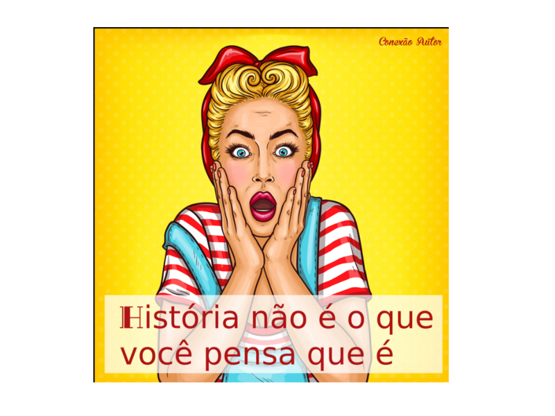 História não é o que você pensa que é
