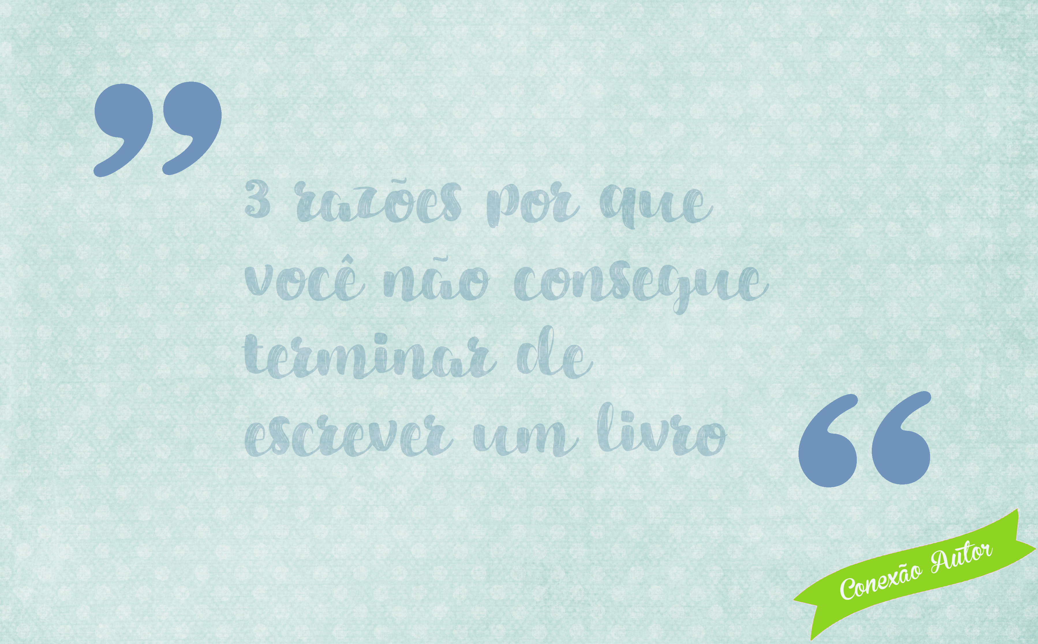 3 razões por que não consegue terminar de escrever um livro