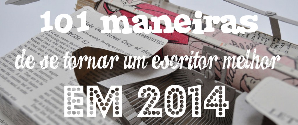 101 maneiras de se tornar um escritor melhor em 2014