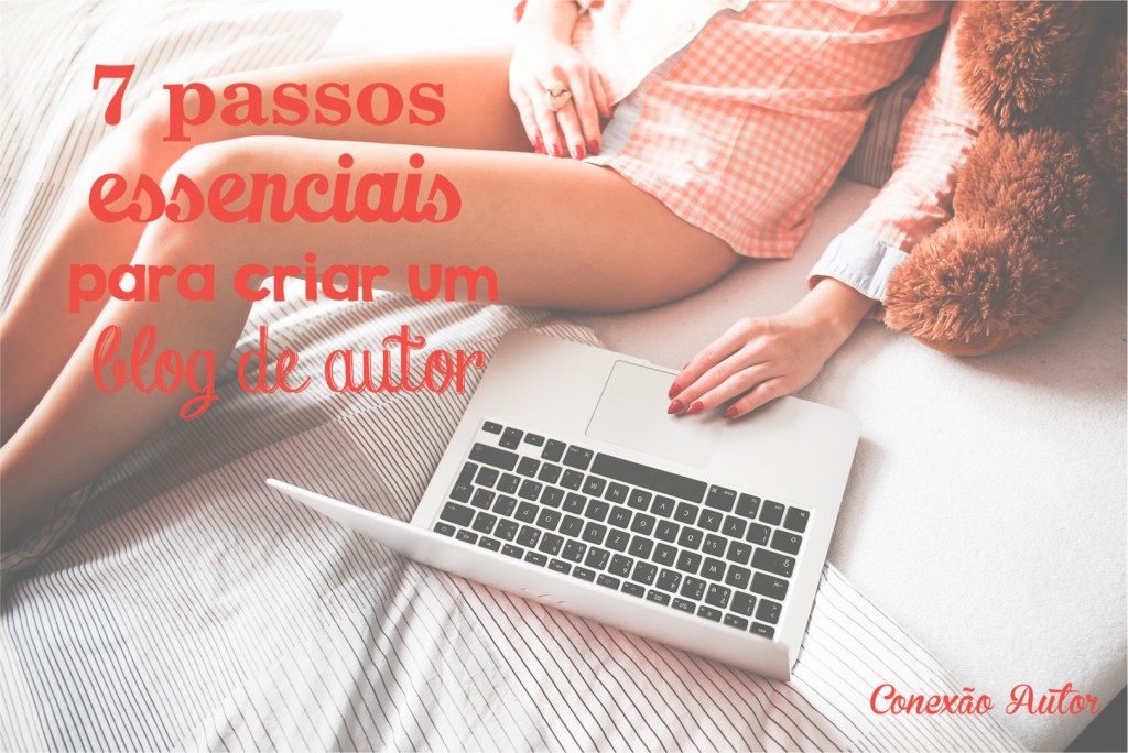 7 passos essenciais para criar um blog de autor