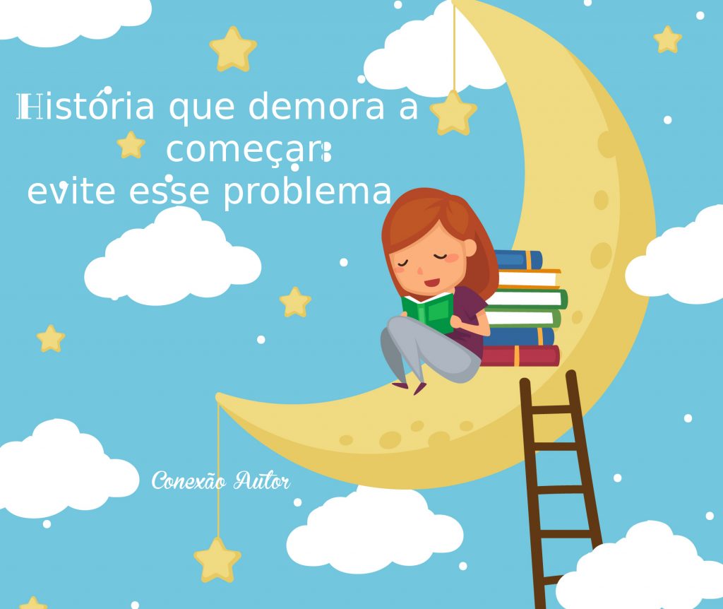 História que demora a começar: evite esse problema