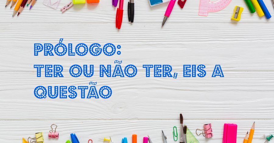 Prólogo: ter ou não ter, eis a questão