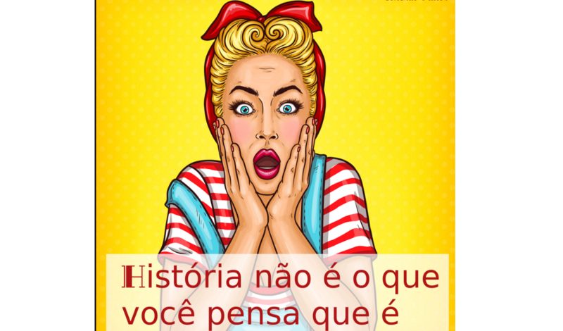 História não é o que você pensa que é