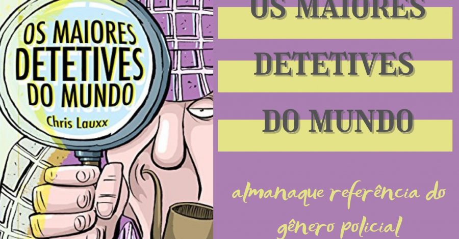Os maiores detetives do mundo: almanaque referência do gênero policial